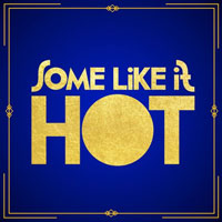 Some Like It Hot - Broadway San Jose @ Center for the Performing Arts | 255 Almaden Blvd., San Jose, CA 95113