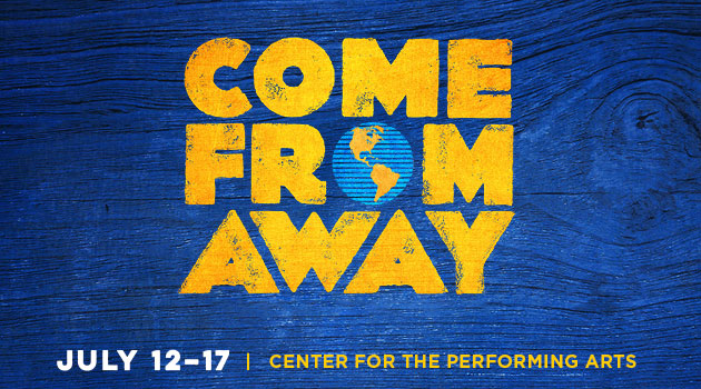 Come From Away  7/12-17