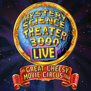 Mystery Science Theater 3000 Live: The Great Cheesy Movie Circus Tour @ Center for the Performing Arts | 255 Almaden Blvd., San Jose, CA 95113