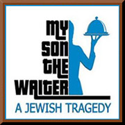 My Son The Waiter: A Jewish Tragedy @ Montgomery Theater | 271 South Market St., San Jose, CA 95113